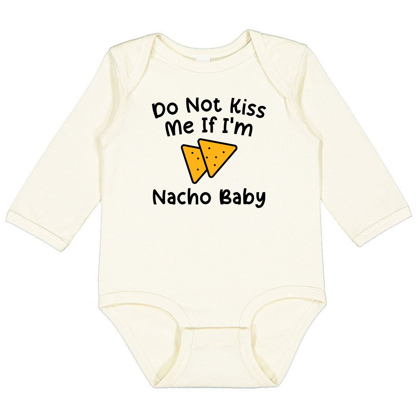 Do Not Kiss Me If I'm Nacho Baby - Infant Long Sleeve Bodysuit