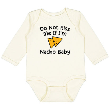 Do Not Kiss Me If I'm Nacho Baby - Infant Long Sleeve Bodysuit