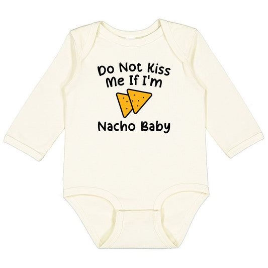Do Not Kiss Me If I'm Nacho Baby - Infant Long Sleeve Bodysuit