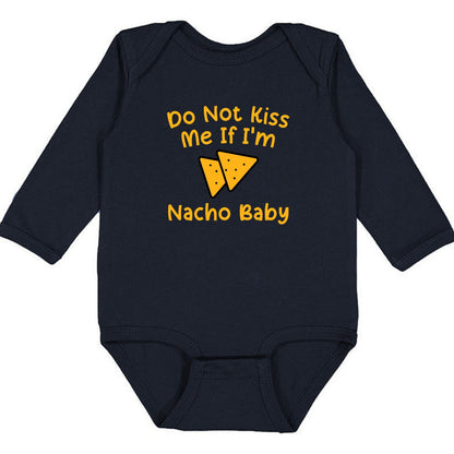 Do Not Kiss Me If I'm Nacho Baby - Infant Long Sleeve Bodysuit