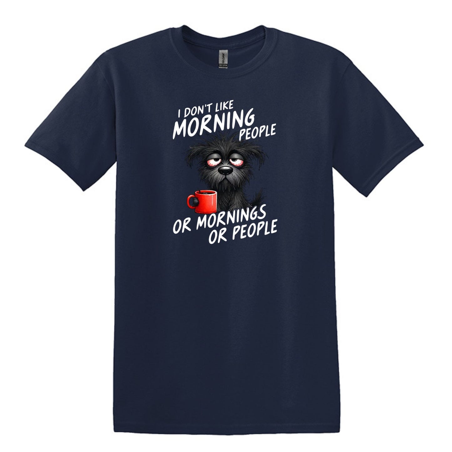 I Don't Like Morning People...or Mornings...or People - Heavy Cotton T-shirt