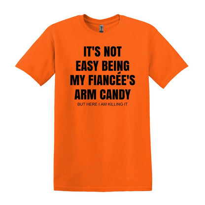 It's not easy being my fiancee's arm candy - Gildan Adult Unisex Heavy Cotton