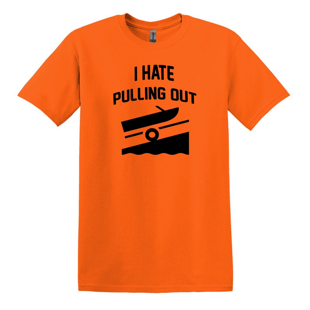 I HATE PULLING OUT (my boat) - Gildan SoftStyle Unisex Tee