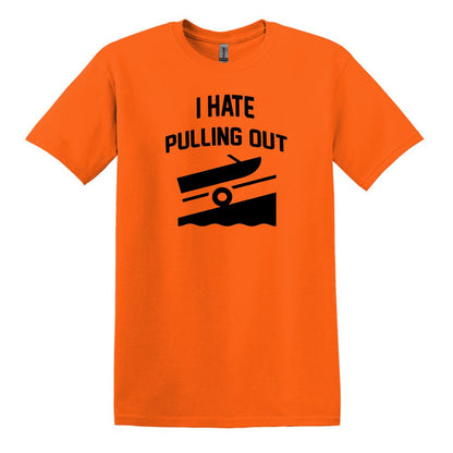I HATE PULLING OUT (my boat) - Gildan SoftStyle Unisex Tee