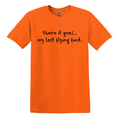 there it goes... my last flying f*ck.  - Adult Unisex Soft T-shirt