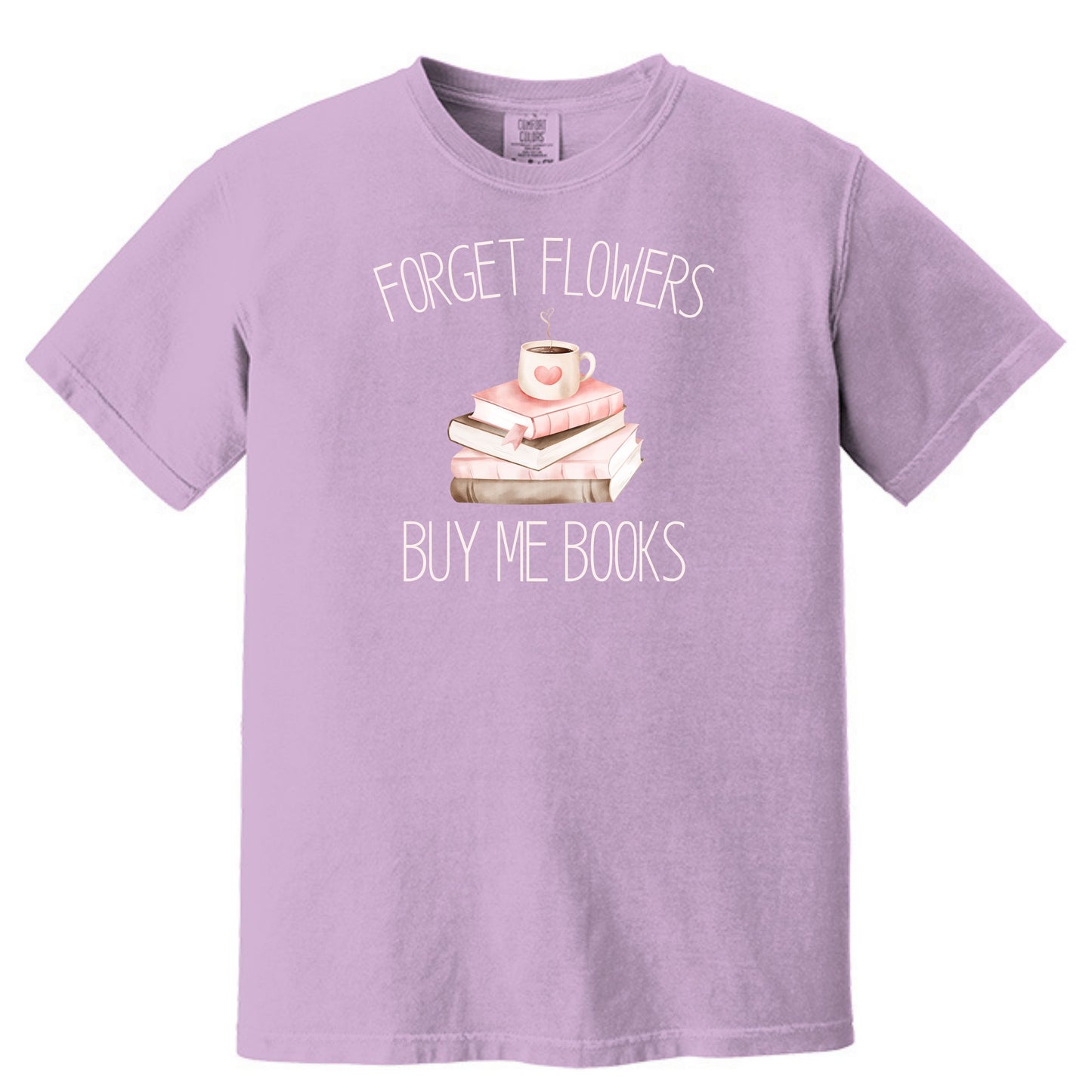 Forget Flowers...Buy Me Books! - T-Shirt