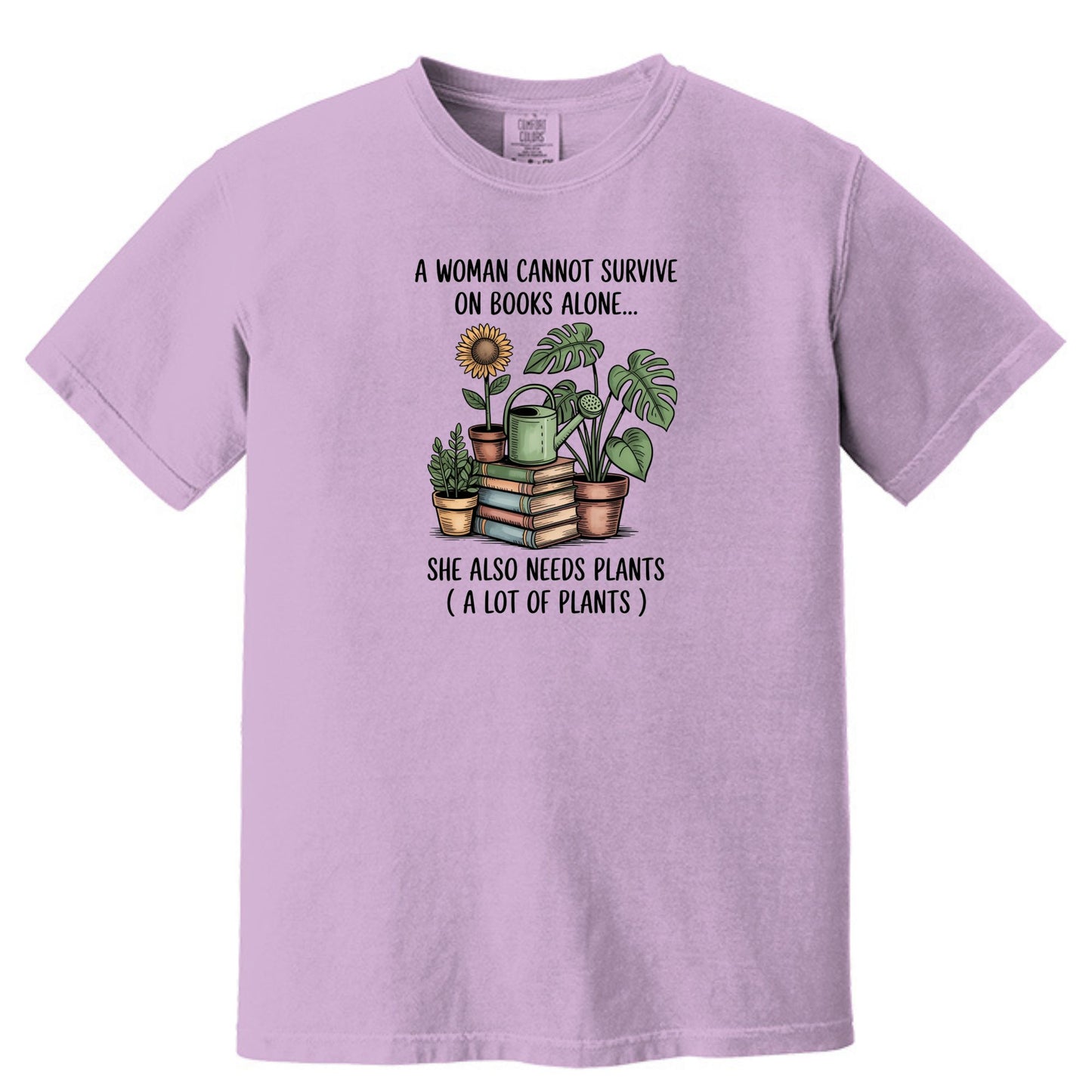 A Woman Cannot Survive on Books Alone... She Also Needs Plants (A Lot of Plants) – Comfort Colors® T-Shirt