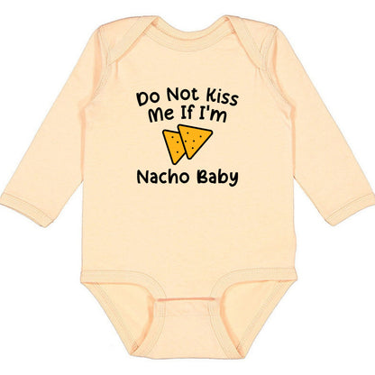 Do Not Kiss Me If I'm Nacho Baby - Infant Long Sleeve Bodysuit