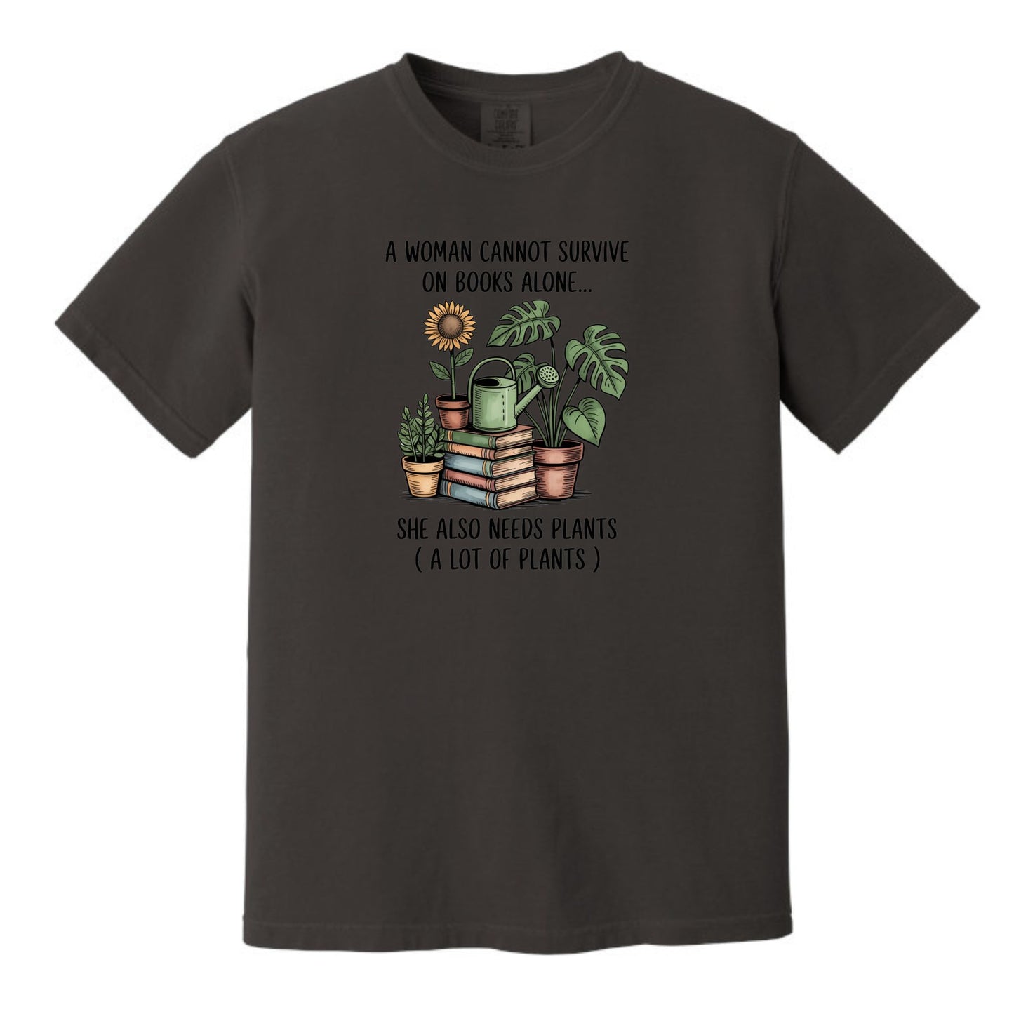A Woman Cannot Survive on Books Alone... She Also Needs Plants (A Lot of Plants) – Comfort Colors® T-Shirt
