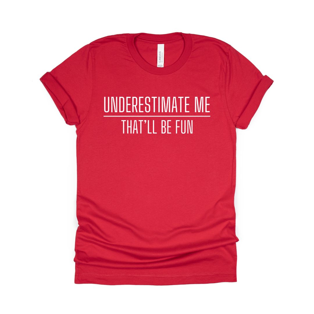 Underestimate me. That'll be fun. - Sarcastic Tee - Unisex or Women's Relaxed V-Neck