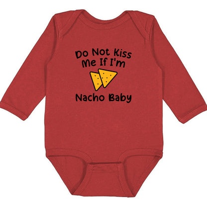 Do Not Kiss Me If I'm Nacho Baby - Infant Long Sleeve Bodysuit