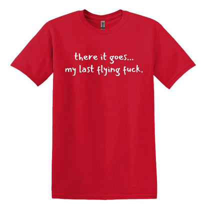 there it goes... my last flying f*ck.  - Adult Unisex Soft T-shirt