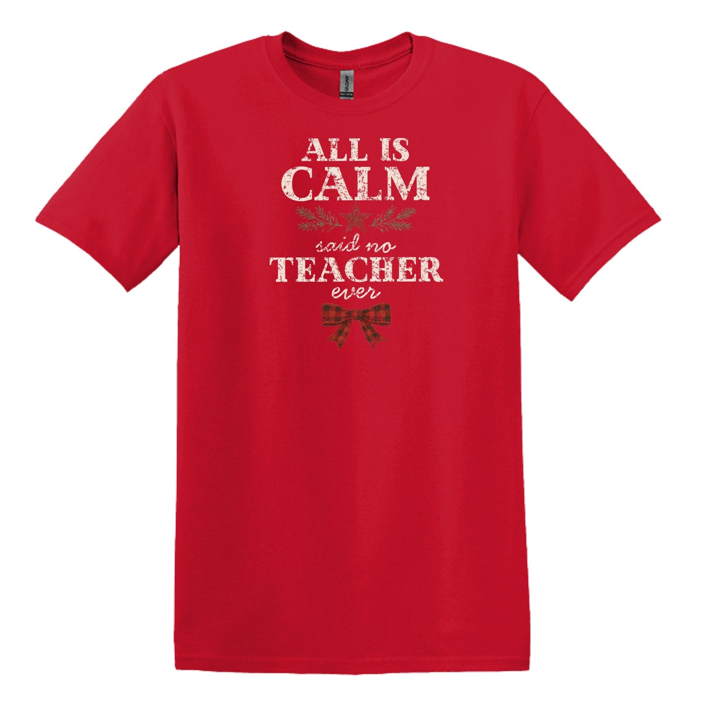 All is Calm...Said No Teacher EVER - Funny Tee or Sweatshirt