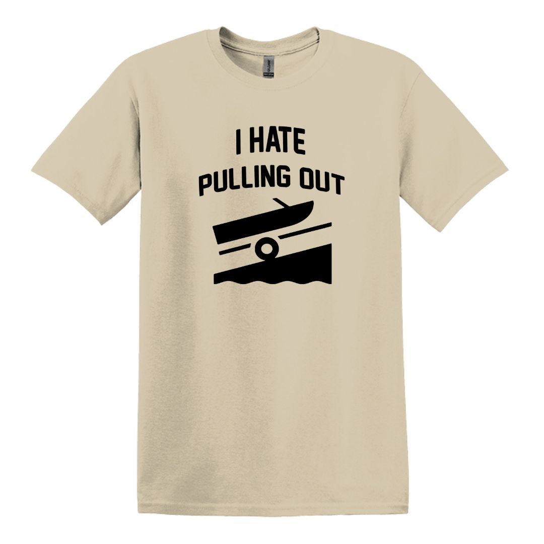 I HATE PULLING OUT (my boat) - Gildan SoftStyle Unisex Tee