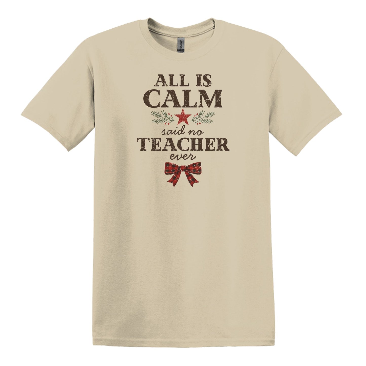 All is Calm...Said No Teacher EVER - Funny Tee or Sweatshirt