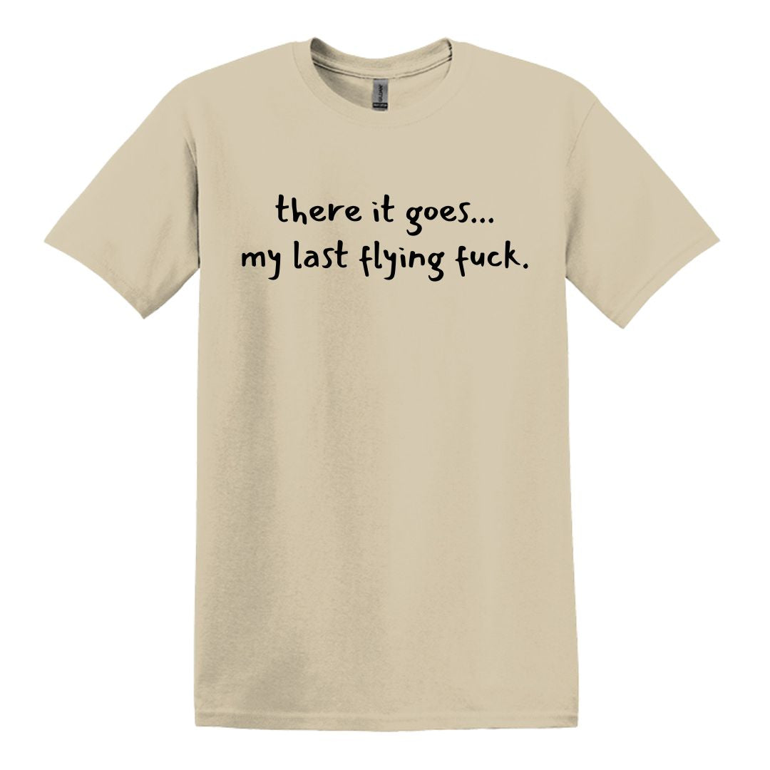 there it goes... my last flying f*ck.  - Adult Unisex Soft T-shirt