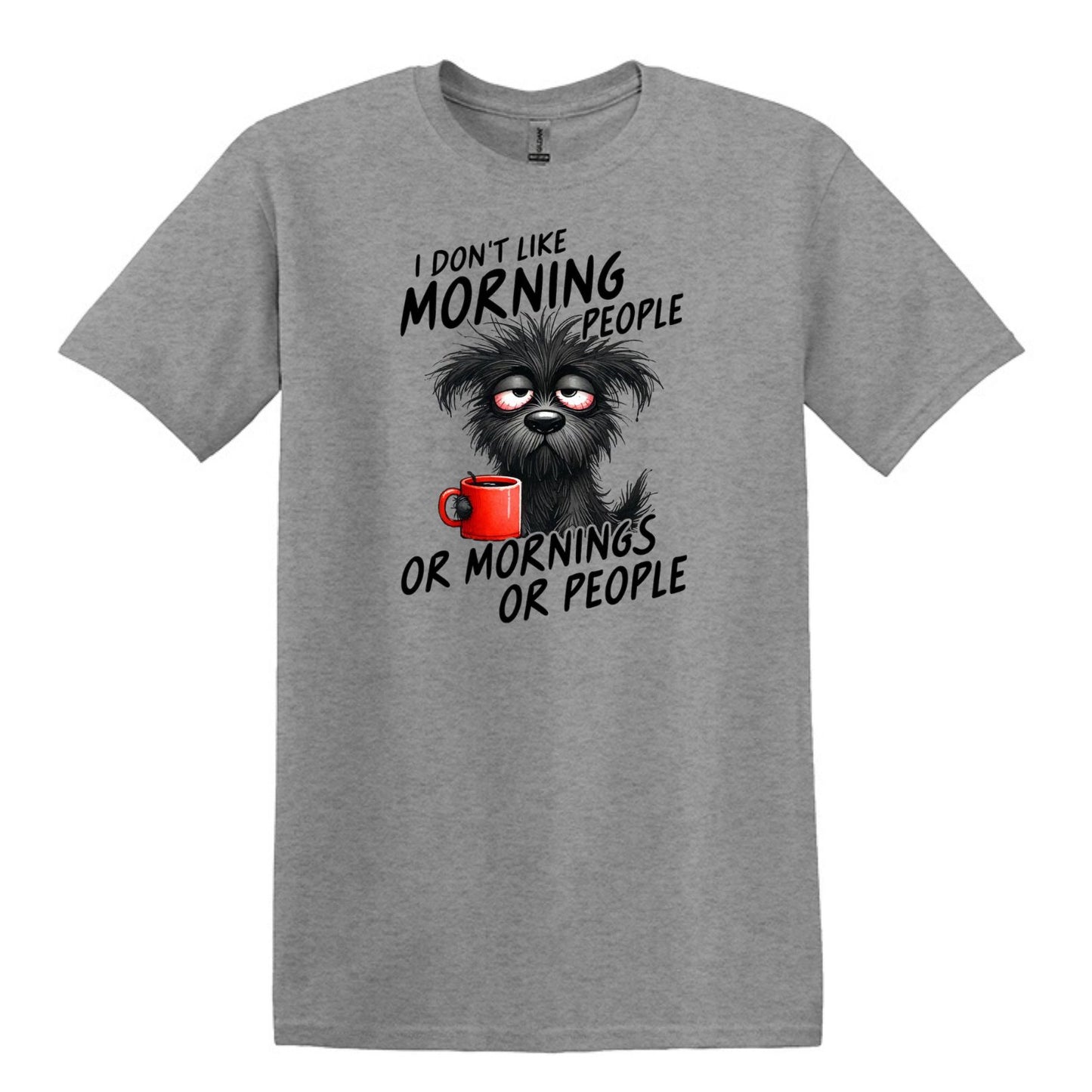 I Don't Like Morning People...or Mornings...or People - Heavy Cotton T-shirt