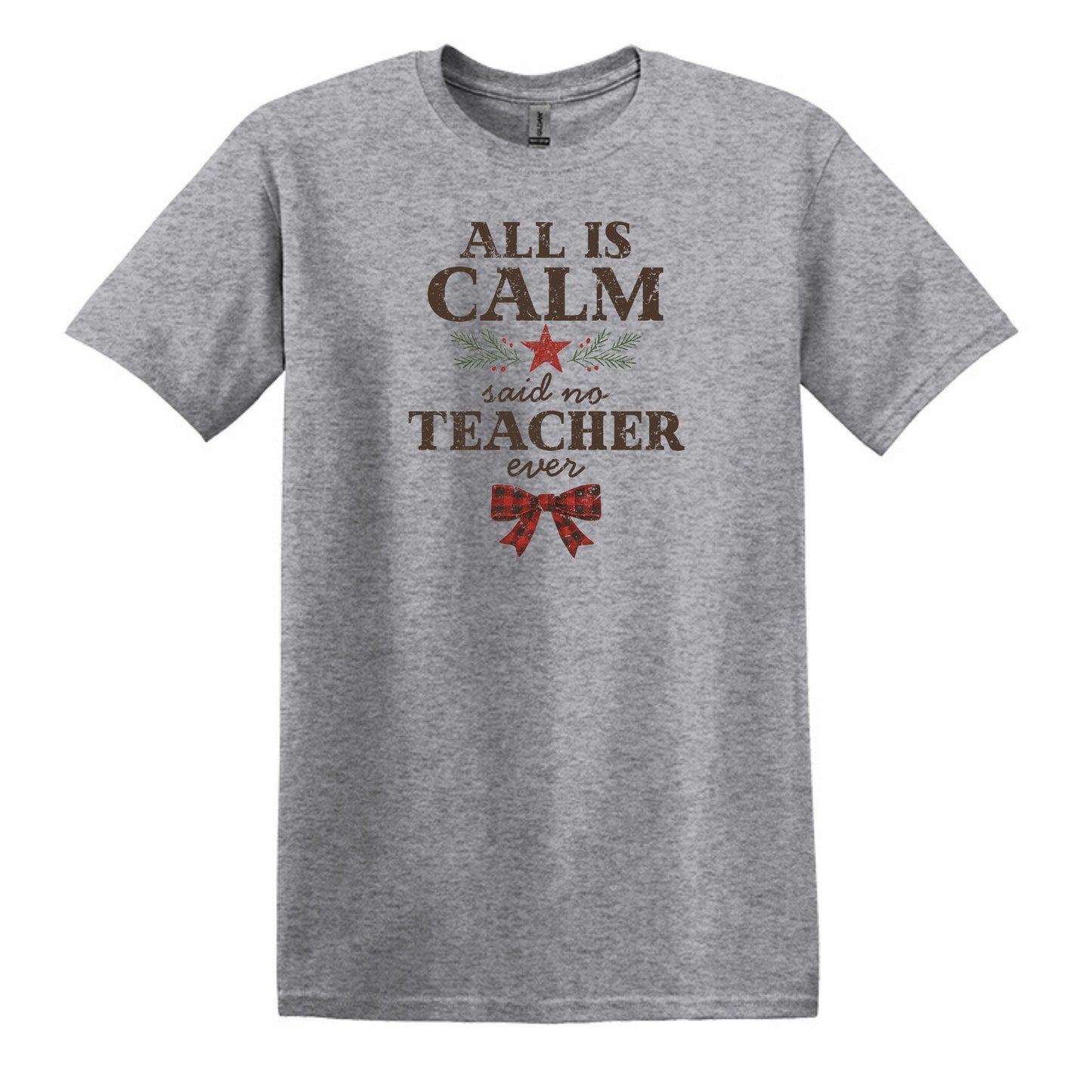 All is Calm...Said No Teacher EVER - Funny Tee or Sweatshirt