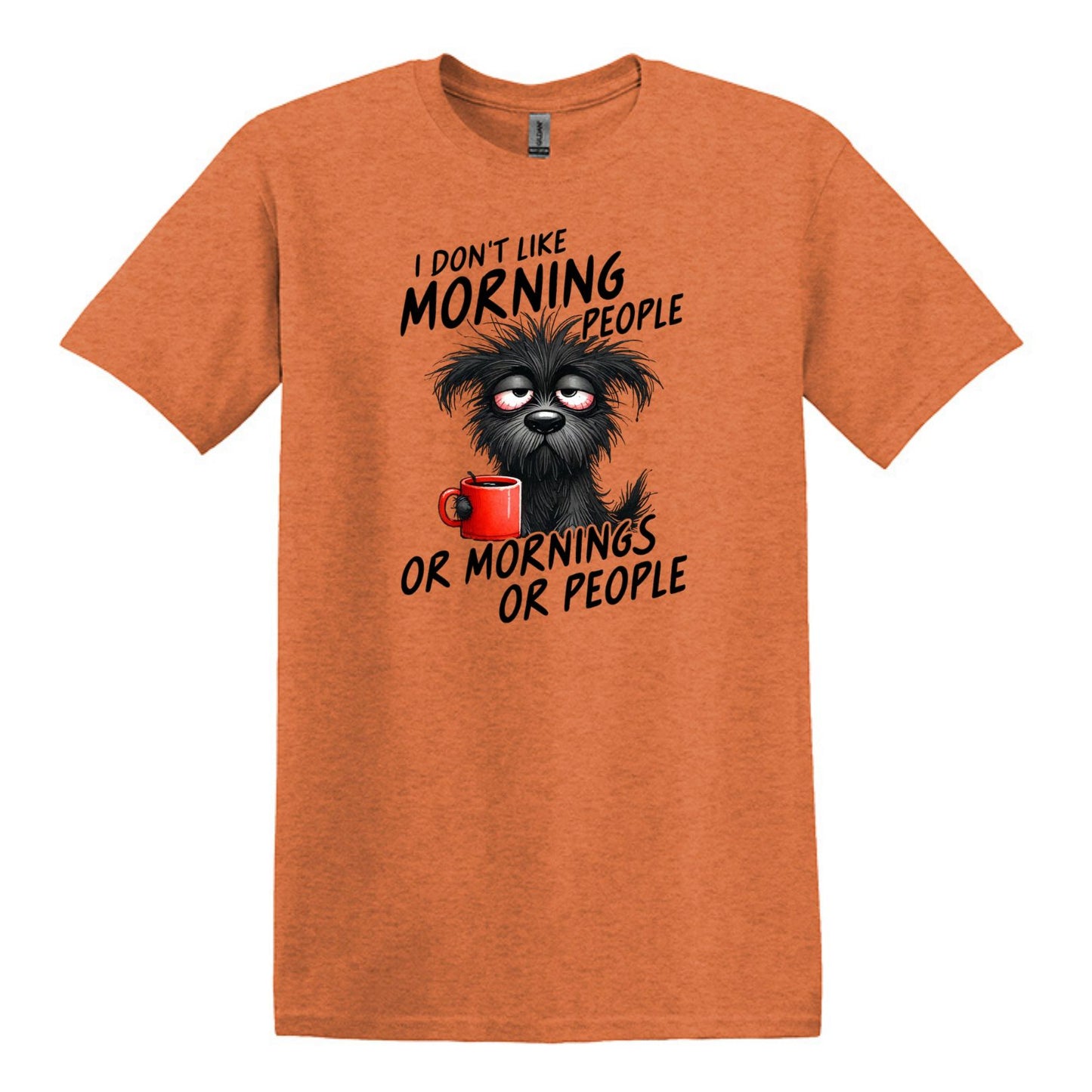 I Don't Like Morning People...or Mornings...or People - Heavy Cotton T-shirt