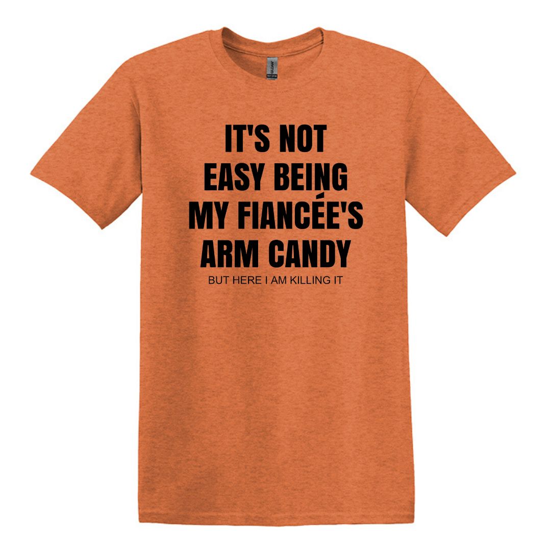 It's not easy being my fiancee's arm candy - Gildan Adult Unisex Heavy Cotton