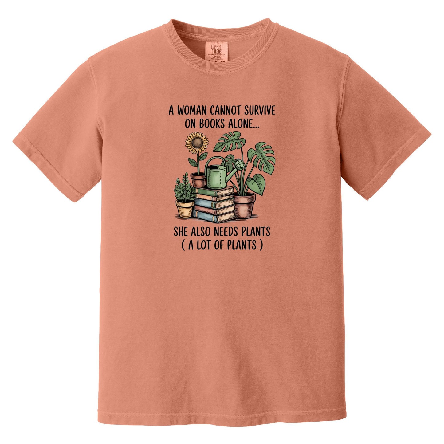 A Woman Cannot Survive on Books Alone... She Also Needs Plants (A Lot of Plants) – Comfort Colors® T-Shirt