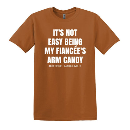 It's not easy being my fiancee's arm candy - Gildan Adult Unisex Heavy Cotton