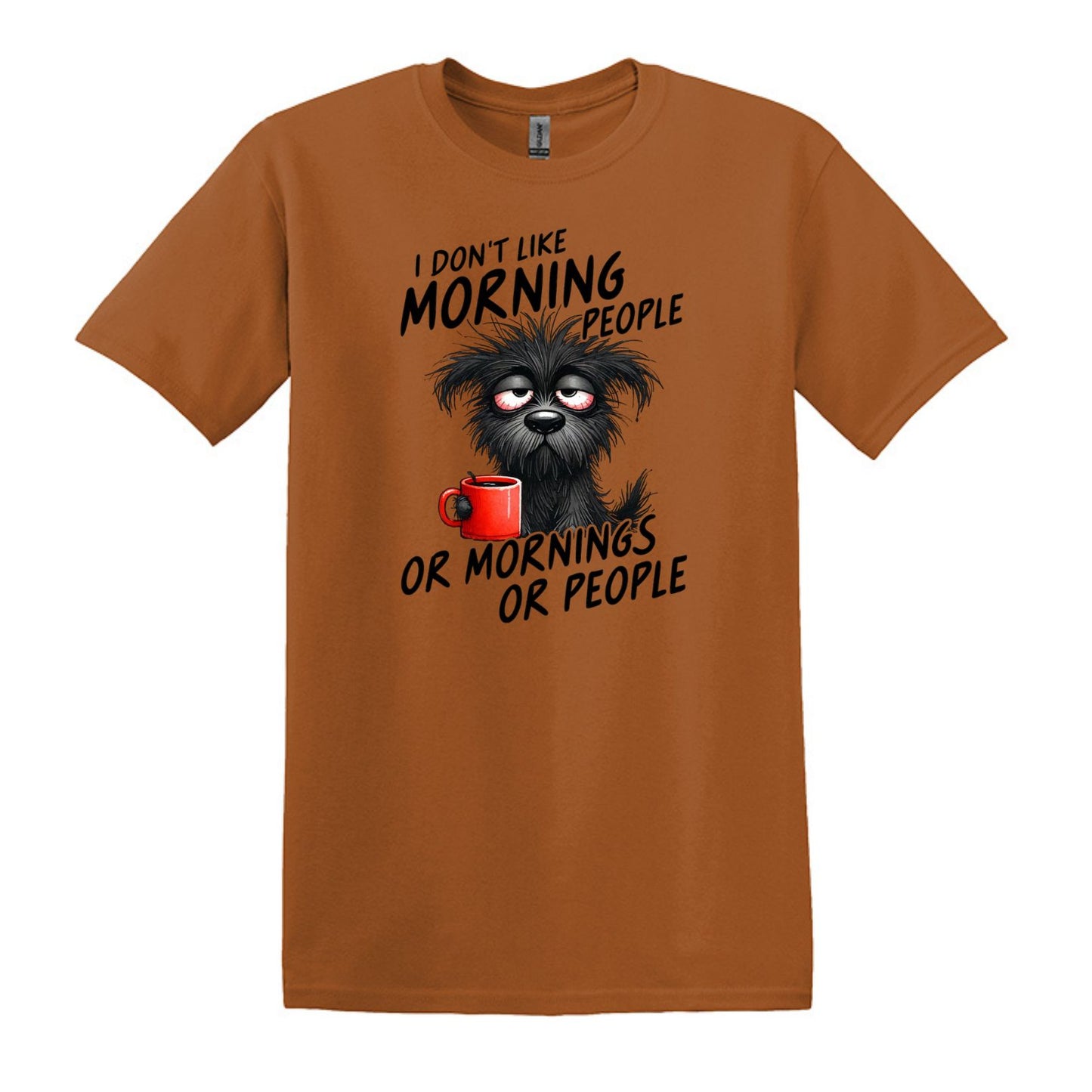 I Don't Like Morning People...or Mornings...or People - Heavy Cotton T-shirt