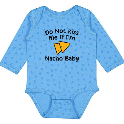 Do Not Kiss Me If I'm Nacho Baby - Infant Long Sleeve Bodysuit