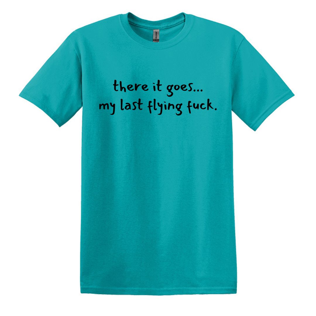 there it goes... my last flying f*ck.  - Adult Unisex Soft T-shirt