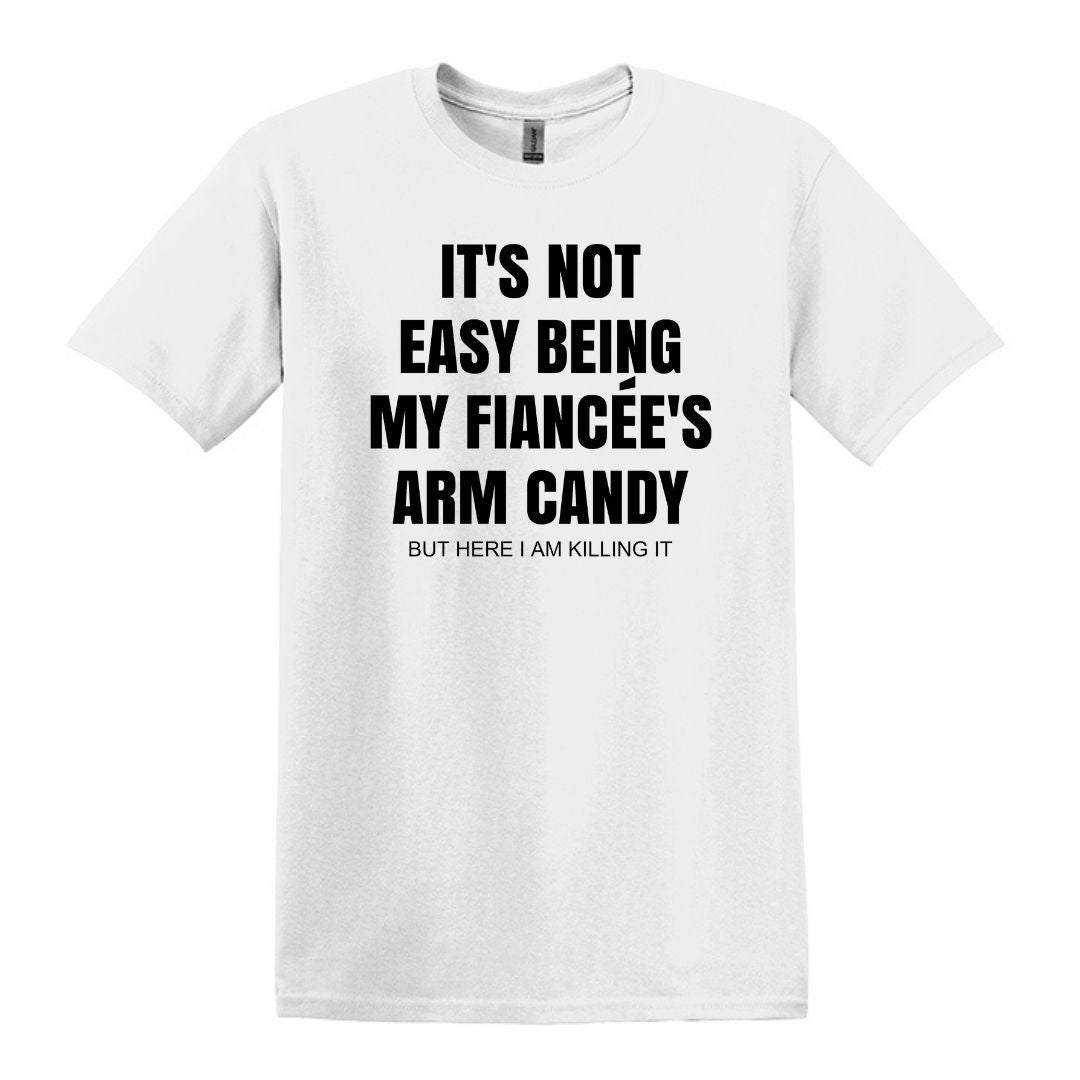 It's not easy being my fiancee's arm candy - Gildan Adult Unisex Heavy Cotton