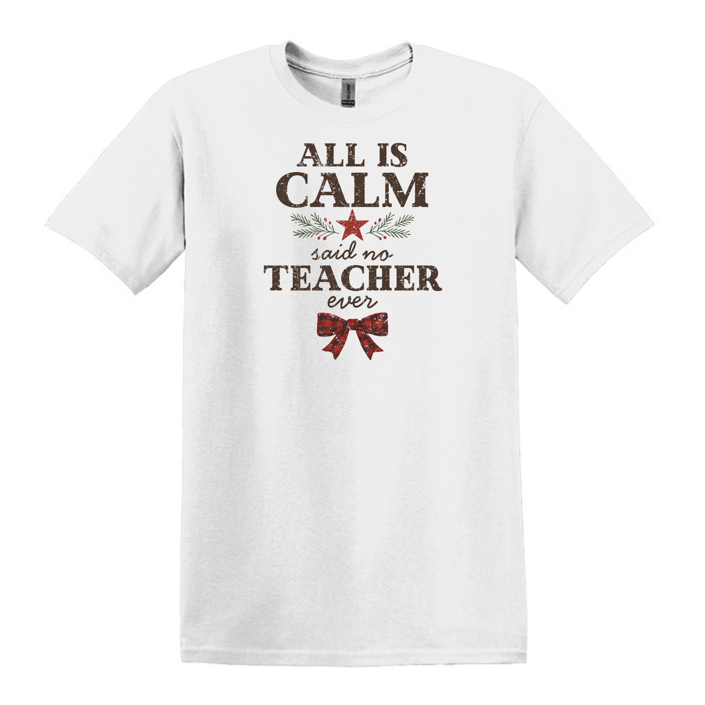 All is Calm...Said No Teacher EVER - Funny Tee or Sweatshirt