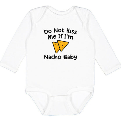 Do Not Kiss Me If I'm Nacho Baby - Infant Long Sleeve Bodysuit