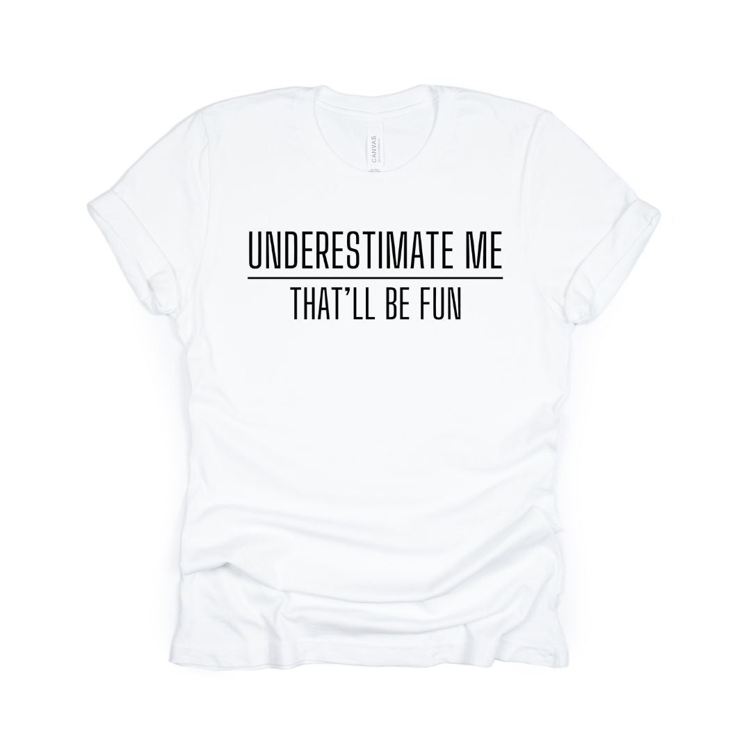 Underestimate me. That'll be fun. - Sarcastic Tee - Unisex or Women's Relaxed V-Neck