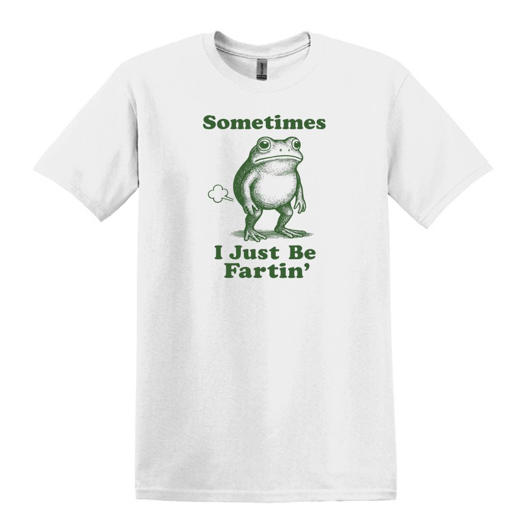 Sometimes I Just Be Fartin' - Funny Frog T-shirt