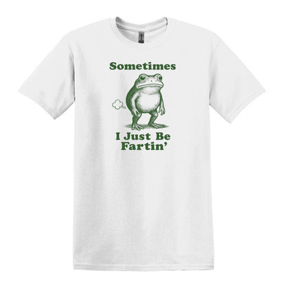 Sometimes I Just Be Fartin' - Funny Frog T-shirt