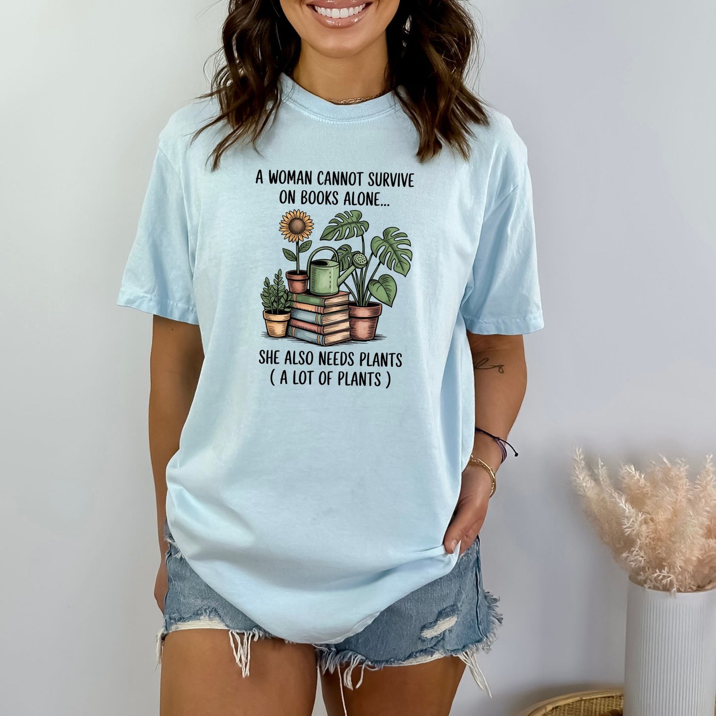 A Woman Cannot Survive on Books Alone... She Also Needs Plants (A Lot of Plants) – Comfort Colors® T-Shirt