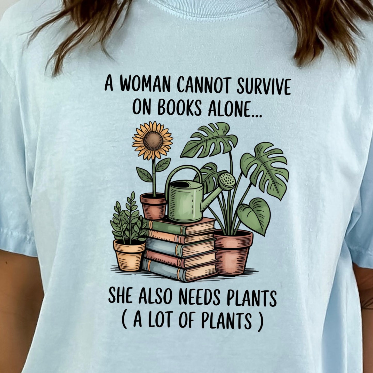 A Woman Cannot Survive on Books Alone... She Also Needs Plants (A Lot of Plants) – Comfort Colors® T-Shirt