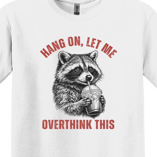 Hang On.  Let Me Overthink This - Funny Raccoon Meme - Gildan Heavy Cotton Unisex T-shirt