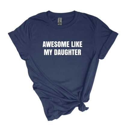 Awesome Like My Daughter - Adult Unisex Soft T-shirt