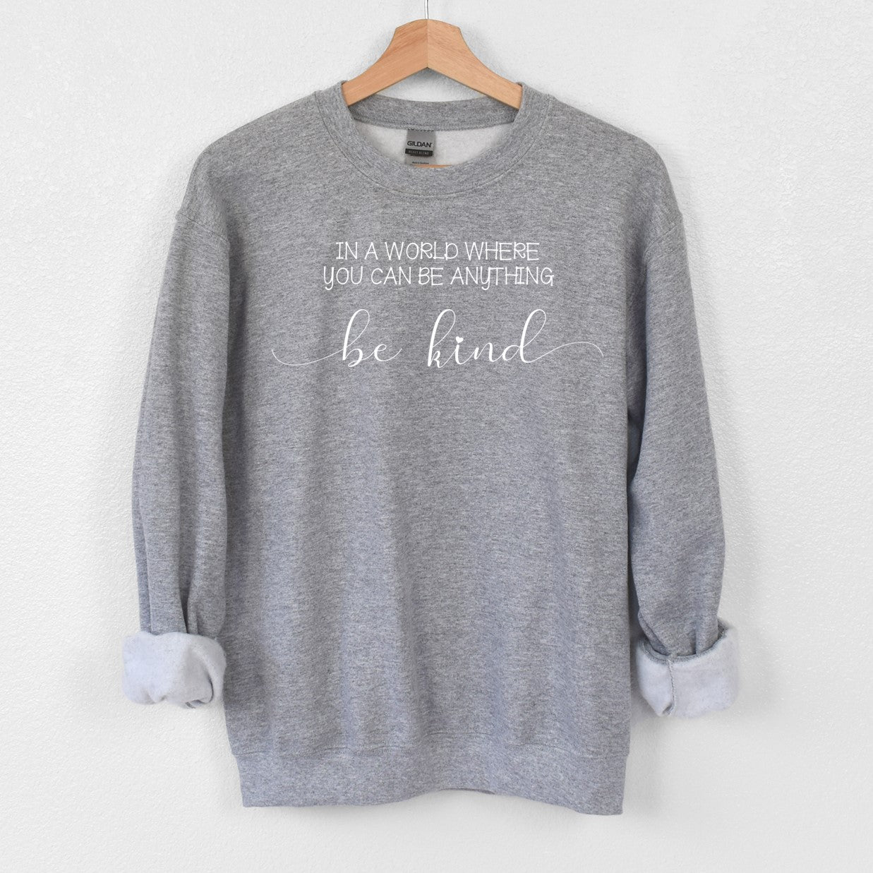 In a world where you can be anything...BE KIND- Tee or Sweatshirt