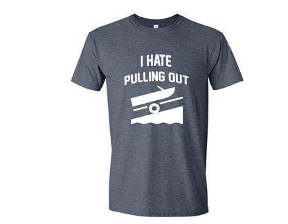 I HATE PULLING OUT (my boat) Tee