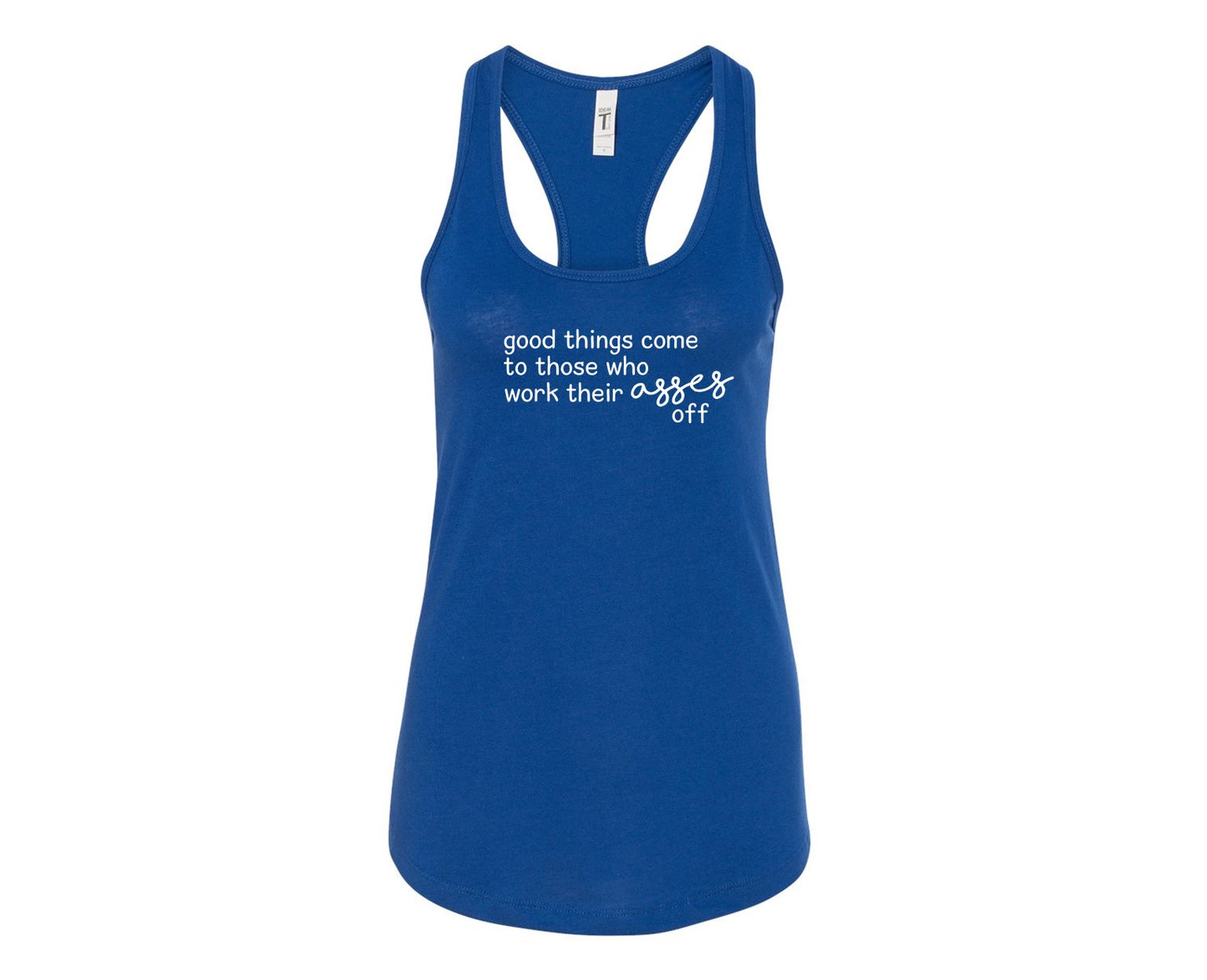 Good things come to those who work their asses off - Racerback Tank