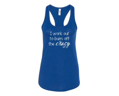 I work out to burn off the crazy - Racerback Tank