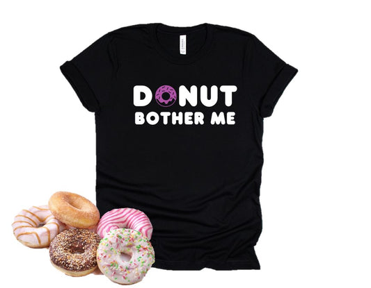 DONUT BOTHER ME Tee
