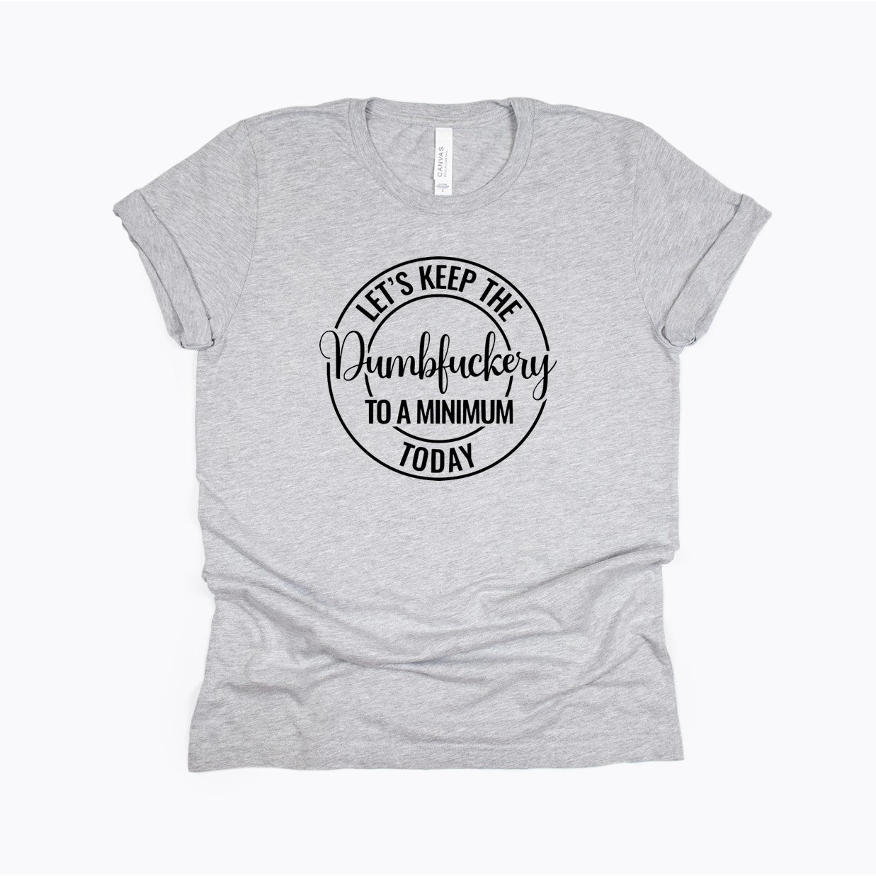 Let's keep the dumbfuckery to a minimum today - Funny work from home t-shirt