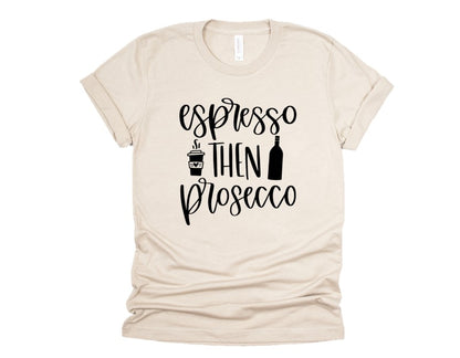 Espresso then Prosecco Tee