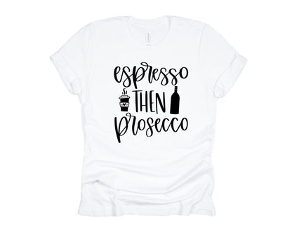 Espresso then Prosecco Tee