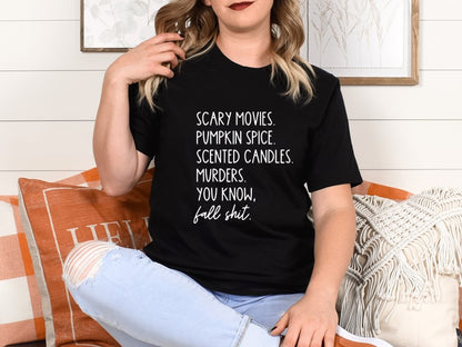 Scary Movies, Pumpkins Spice, Scented Candles = Fall Shit - Tee or Sweatshirt