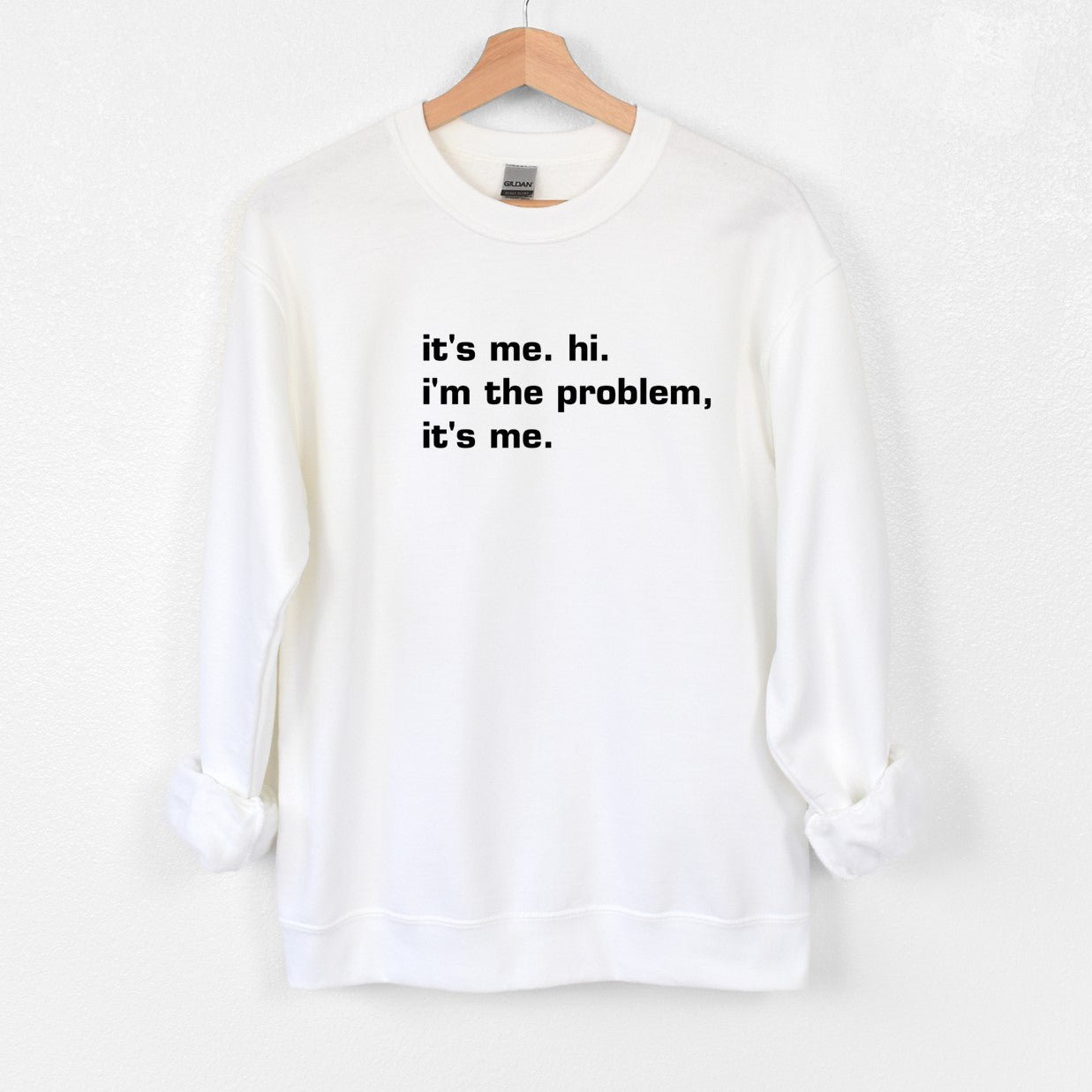 it's me.  hi.  i'm the problem, it's me. - Tee or Sweatshirt