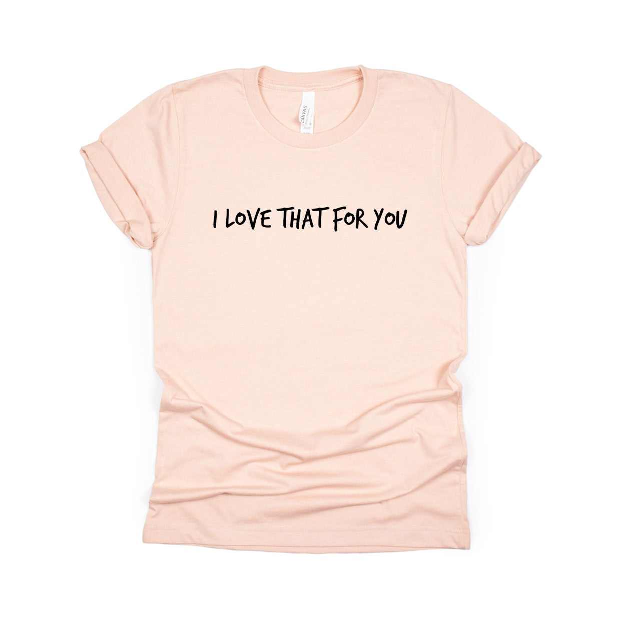 i love that for you t-shirt